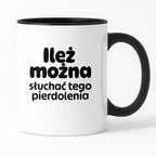 Kubek z nadrukiem - "Ileż można słuchać tego pierdolenia"