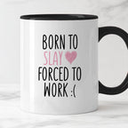 Kubek z nadrukiem "Born to slay forced to work" FB