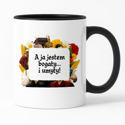 Kubek z nadrukiem "A ja jestem bogaty... i umyty!" NOWE 1670
