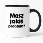 Kubek z nadrukiem - "Masz jakiś problem?"