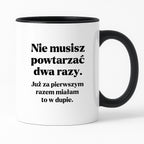 Kubek z nadrukiem - "Nie musisz powtarzać dwa razy."