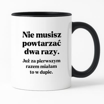 Kubek z nadrukiem - "Nie musisz powtarzać dwa razy."