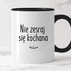 Kubek z nadrukiem "Nie zesraj się kochana"