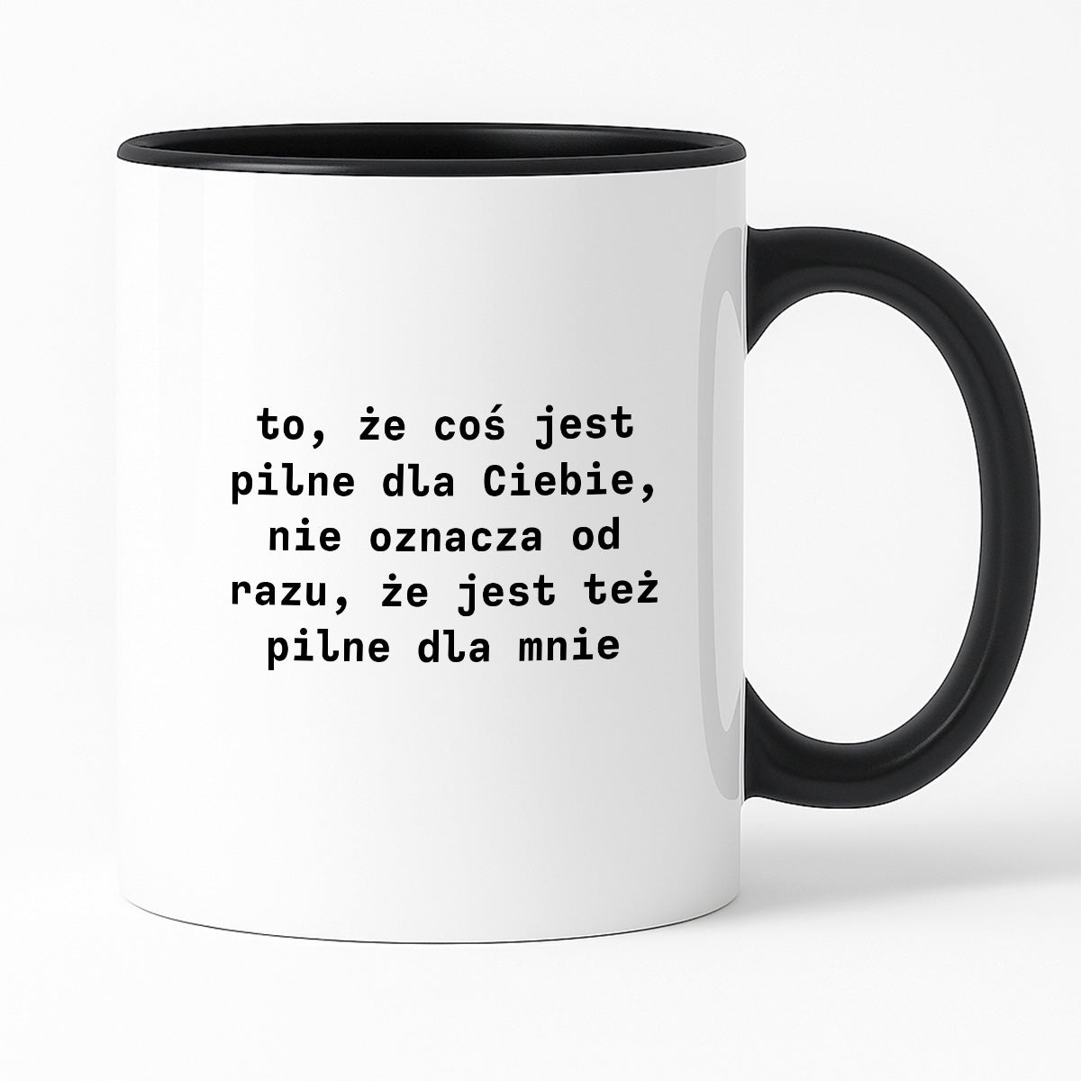 Kubek z nadrukiem "to, że coś jest pilne dla Ciebie, nie oznacza od razu, że jest tez pilne dla mnie"