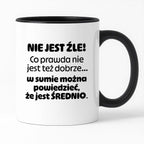 Kubek z nadrukiem - "Nie jest źle! Co prawda nie jest też dobrze... w sumie można  powiedzieć, że jest ŚREDNIO."