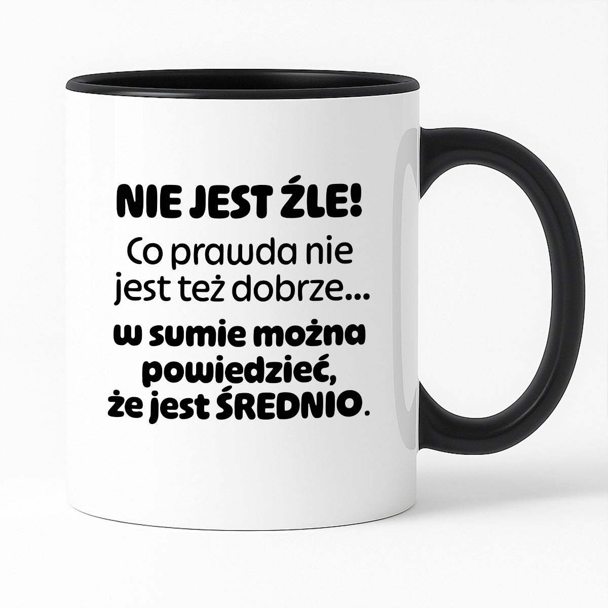 Kubek z nadrukiem - "Nie jest źle! Co prawda nie jest też dobrze... w sumie można  powiedzieć, że jest ŚREDNIO."