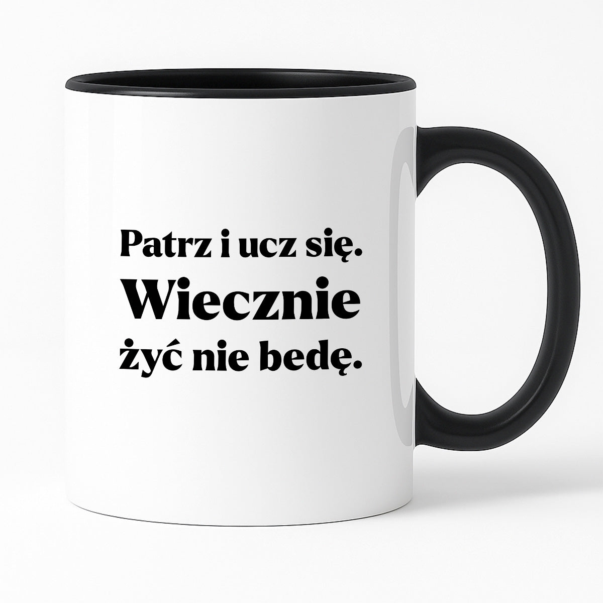 Kubek z nadrukiem - "Patrz i ucz się. Wiecznie żyć nie będę"