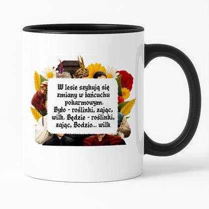 Kubek z nadrukiem "W lesie szykują się zmiany w łańcuchu  pokarmowym. Było - roślinki, zając, wilk. Będzie - roślinki, zając, Bodzio... wilk" NOWE 1670