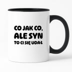 Kubek z nadrukiem - "Co jak co, ale syn to Ci się udał"