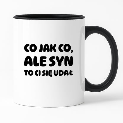 Kubek z nadrukiem - "Co jak co, ale syn to Ci się udał"