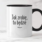 Kubek z nadrukiem "Jak zrobię, to będzie" FB