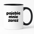Kubek z nadrukiem "pojebie mnie zaraz" v2