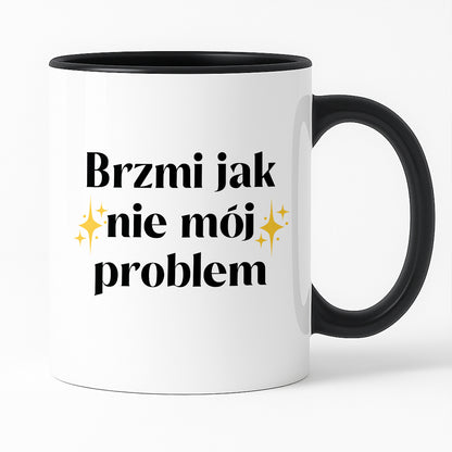 Kubek z nadrukiem "Brzmi jak nie mój problem"