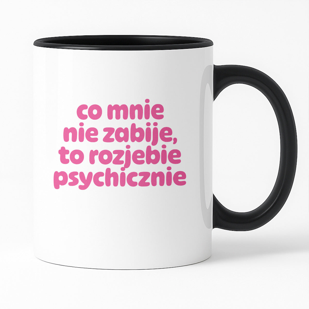 Kubek z nadrukiem "co mnie nie zabije to rozjebie psychicznie" v2
