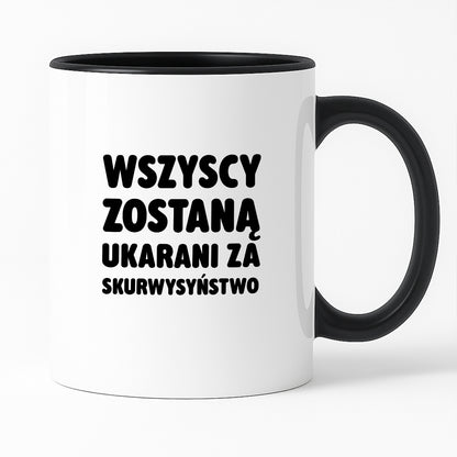 Kubek z nadrukiem - "Wszyscy zostaną ukarani za skurwysyństwo"