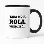Kubek z nadrukiem - "Taka moja rola, wiedzieć..."