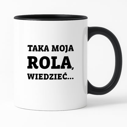 Kubek z nadrukiem - "Taka moja rola, wiedzieć..."
