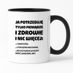 Kubek z nadrukiem - "Ja potrzebuję tylko pieniądze i zdrowie i nic więcej!" - CYTAT w oryginale JE I.Kisio