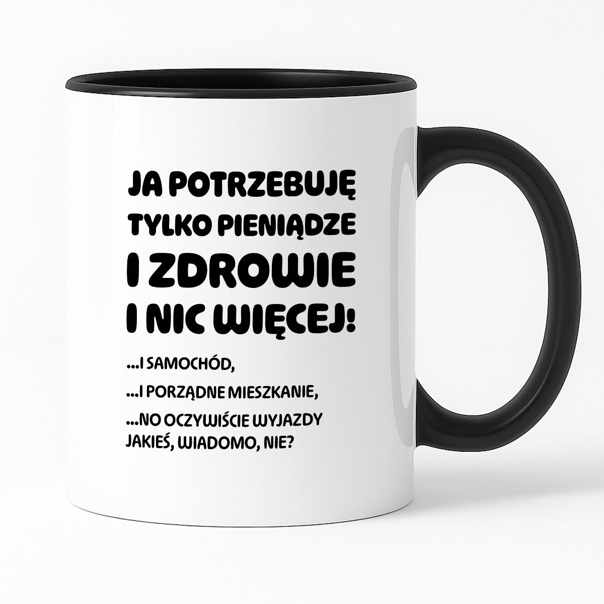 Kubek z nadrukiem - "Ja potrzebuję tylko pieniądze i zdrowie i nic więcej!" - CYTAT w oryginale JE I.Kisio