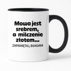 Kubek z nadrukiem - "Mowa jest srebrem, a milczenie złotem... zapamiętaj, błagam"