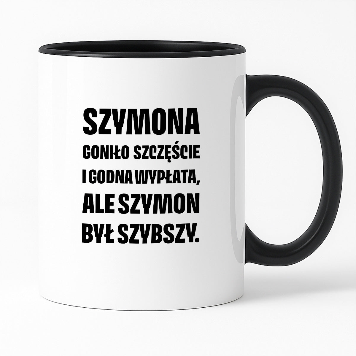 Kubek z IMIENIEM - "Szymona goniło szczęście i godna wypłata, ale Szymon był szybszy.