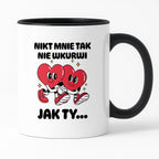 Kubek z nadrukiem "Nikt mnie tak nie wkurwi jak Ty"