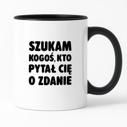 Kubek z nadrukiem - "Szukam kogoś, kto pytał Cię o zdanie"