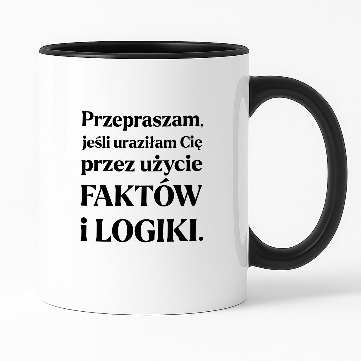 Kubek z nadrukiem - "Przepraszam, jeśli uraziłam Cię przez użycie FAKTÓW i LOGIKI"