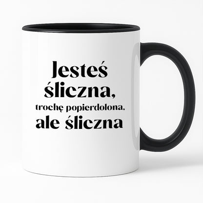 Kubek z nadrukiem "Jesteś śliczna, trochę popierdolona, ale śliczna"