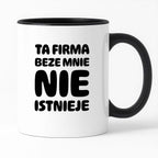 Kubek z nadrukiem "Ta firma beze mnie nie istnieje"
