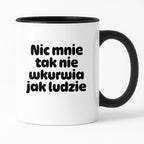 Kubek z nadrukiem - "Nic mnie tak nie wkurwia jak ludzie"
