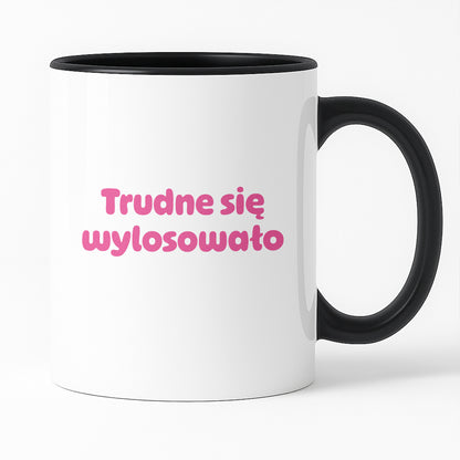 Kubek z nadrukiem "Trudne się wylosowało"