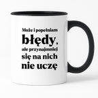 Kubek z nadrukiem - "Może i popełniam błędy, ale przynajmniej się na nich nie uczę"