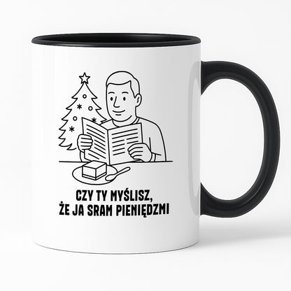 Kubek świąteczny z cytatem TATY - "Czy Ty myślisz, że ja sram pieniędzmi"