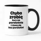 Kubek z nadrukiem - "Chyba zrobię kurs na paralotnię i rzucę się bez paralotni"