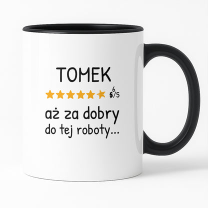 Kubek z nadrukiem - "6/5 aż za dobry do tej roboty..." z IMIENIEM
