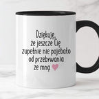 Kubek z nadrukiem "Dziękuję, że jeszcze Cię zupełnie nie pojebało od p