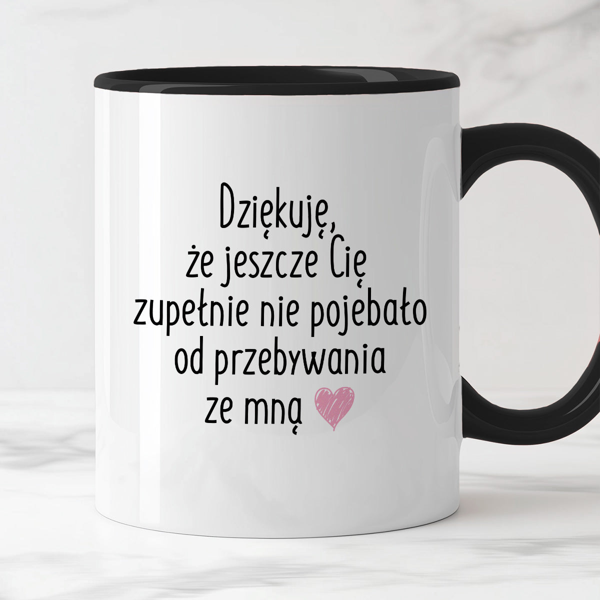 Kubek z nadrukiem "Dziękuję, że jeszcze Cię zupełnie nie pojebało od przebywania ze mną"