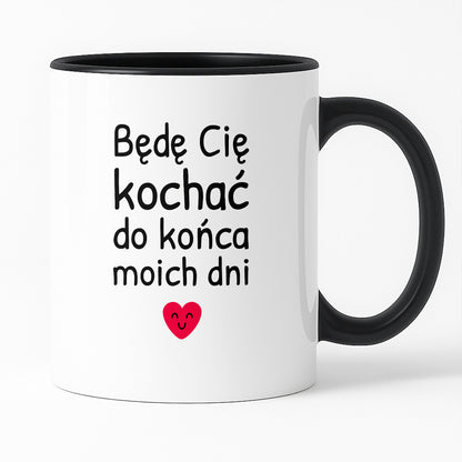 Kubek z nadrukiem - "Będę Cię kochać do końca moich dni"