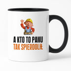 Kubek z nadrukiem "A kto to Panu tak spierdolił"
