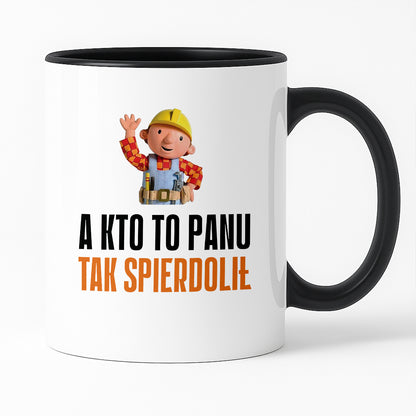 Kubek z nadrukiem "A kto to Panu tak spierdolił"