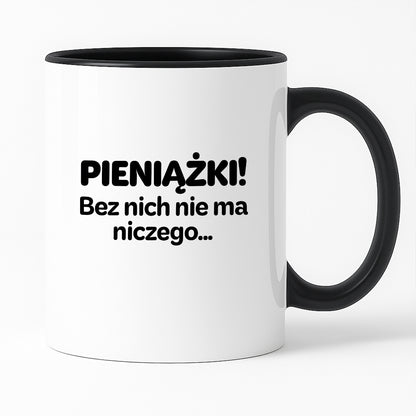 Kubek z nadrukiem - "PIENIĄŻKI. Bez nich nie ma niczego."