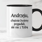 Kubek z nadrukiem "Andrzeju, chętnie byśmy pogadali, ale nie z Tobą" v2