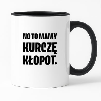 Kubek z nadrukiem - "No to mamy kurczę kłopot."