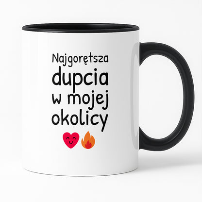 Kubek z nadrukiem - "Najgorętsza dupcia w mojej okolicy"