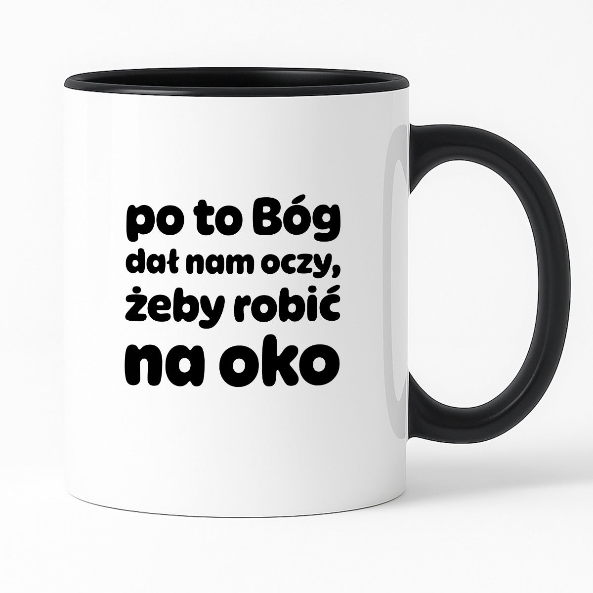 Kubek z nadrukiem - "po to Bóg dał nam oczy, żeby robić na oko"