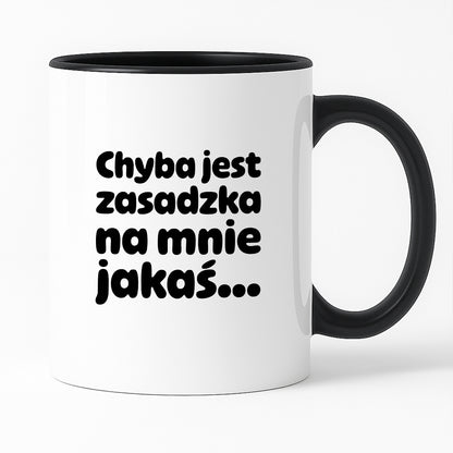 Kubek z nadrukiem "Chyba jest zasadzka na mnie jakaś..."