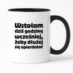Kubek z nadrukiem "Wstałam dziś godzinę wcześniej, żeby dłużej się opierdalać"