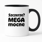 Kubek z nadrukiem - "Szczerze? Mega mocne"