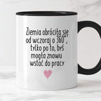 Kubek z nadrukiem "Ziemia obróciła się od wczoraj o 360° tylko po to, 